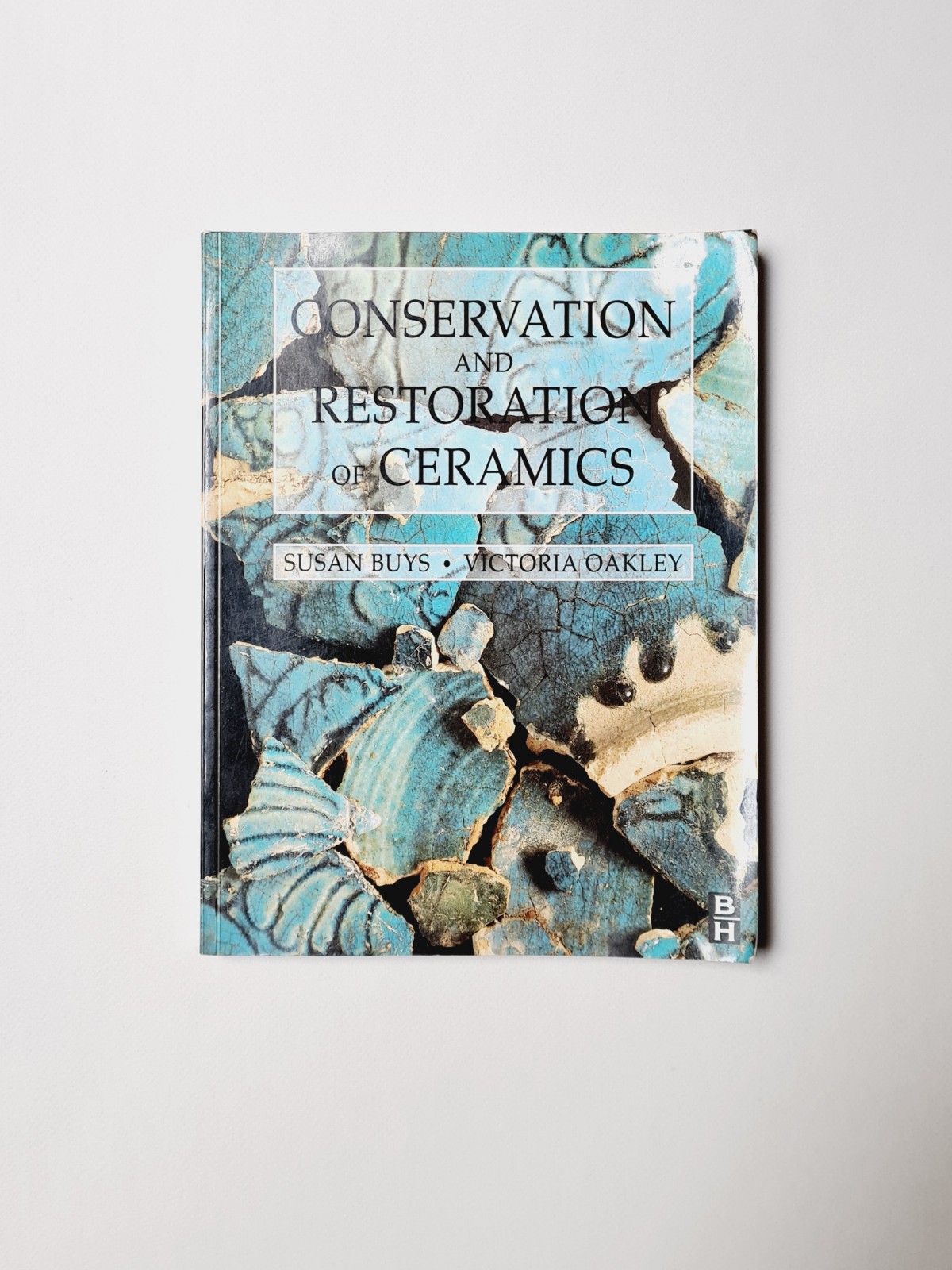 Conservation and Restoration of Ceramics by Buys and Oakley