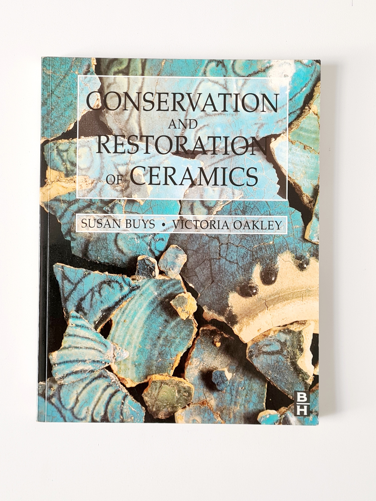 Conservation and Restoration of Ceramics by Buys and Oakley